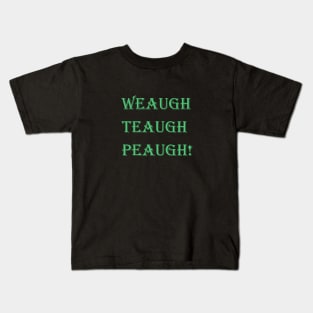 Weaugh Teaugh Peaugh! Power of Life magic words Kids T-Shirt